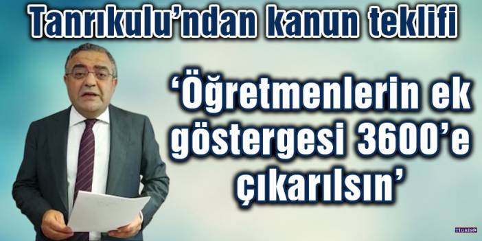 Tanrıkulu: Öğretmenlerin ek göstergesi 3600’e çıkarılsın