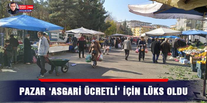 Pazar ‘asgari ücretli’ için lüks oldu