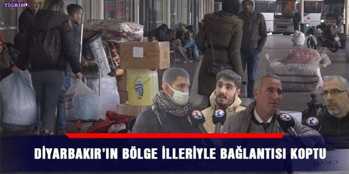 Diyarbakır’ın bölge illeriyle bağlantısı koptu