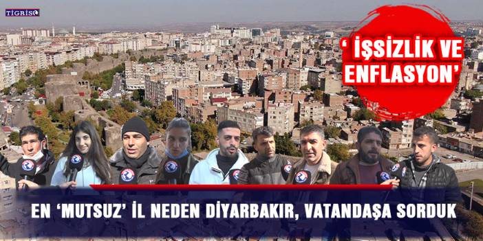 En ‘mutsuz’ il neden Diyarbakır, vatandaşa sorduk