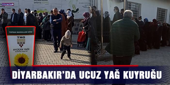 Diyarbakır’da ucuz yağ kuyruğu