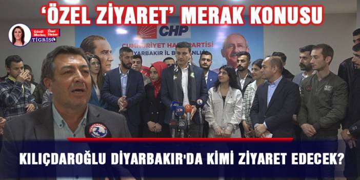 Kılıçdaroğlu Diyarbakır'da kimi ziyaret edecek?