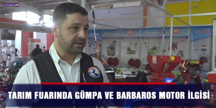 Tarım fuarında GÜMPA ve Barbaros Motor ilgisi