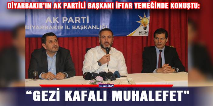 Diyarbakır’ın AK Partili Başkanı iftar yemeğinde konuştu