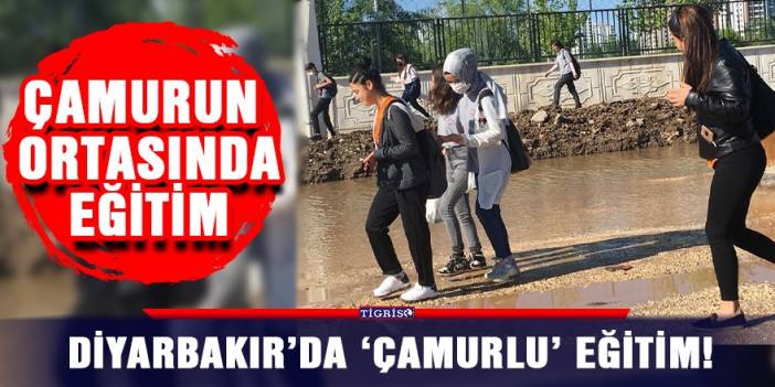 Diyarbakır’da 'çamurlu' eğitim!