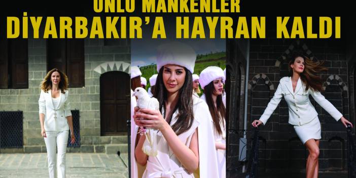 Ünlü Mankenler Diyarbakır’a Hayran Kaldı