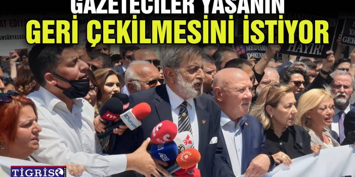 Gazeteciler yasanın geri çekilmesini istiyor