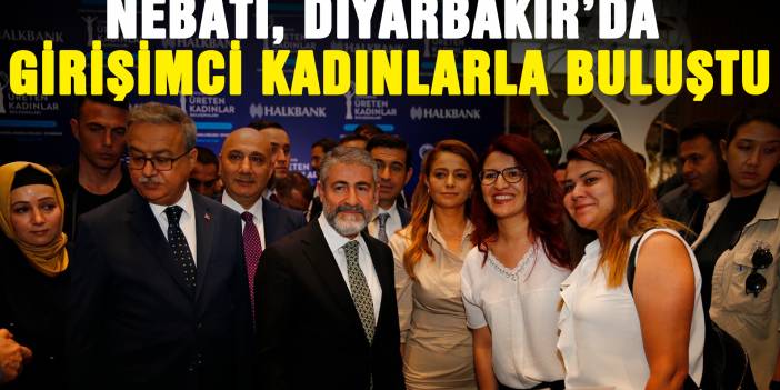 Nebati, Diyarbakır’da girişimci kadınlarla buluştu