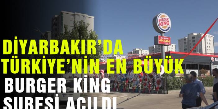 Diyarbakır’da Türkiye’nin en büyük Burger King şubesi açıldı