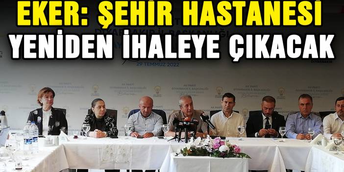 Eker: Şehir Hastanesi yeniden ihaleye çıkacak
