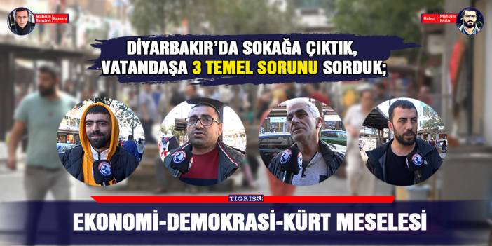 Vatandaşa 3 temel sorunu sorduk;Cevap: Ekonomi-Demokrasi-Kürt meselesi