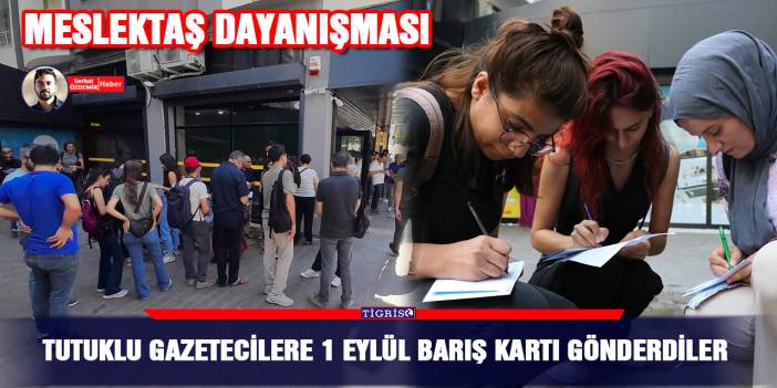 Tutuklu gazetecilere 1 Eylül barış kartı gönderdiler
