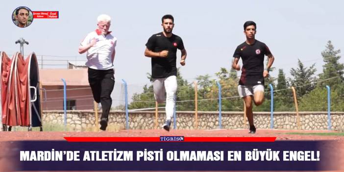 Mardin’de atletizm pisti olmaması en büyük engel!
