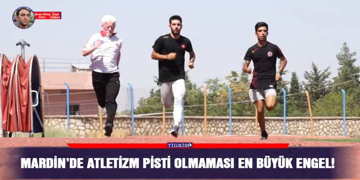 Mardin’de atletizm pisti olmaması en büyük engel!