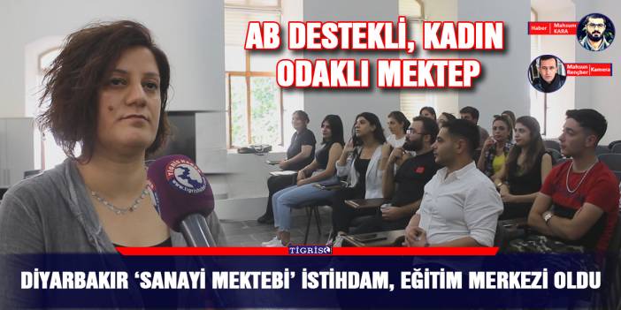 Diyarbakır ‘Sanayi Mektebi’ istihdam, eğitim merkezi oldu