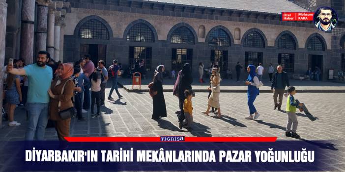 Diyarbakır'ın tarihi mekânlarında Pazar yoğunluğu