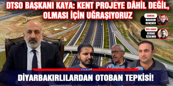DTSO Başkanı Kaya: Kent projeye dâhil değil, olması için uğraşıyoruz