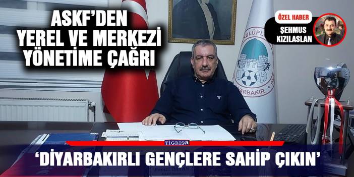 ASKF’den yerel ve merkezi yönetime çağrı; ‘Diyarbakırlı gençlere sahip çıkın’
