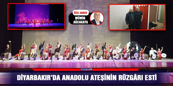Diyarbakır’da Anadolu Ateşinin rüzgârı esti