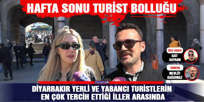 Diyarbakır yerli ve yabancı turistlerin en çok tercih ettiği İller arasında