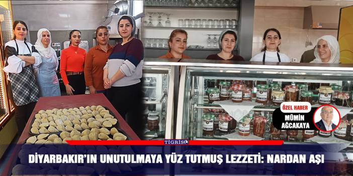 Diyarbakır’ın unutulmaya yüz tutmuş lezzeti: nardan aşı