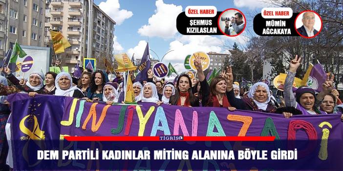 DEM Partili kadınlar miting alanına böyle girdi
