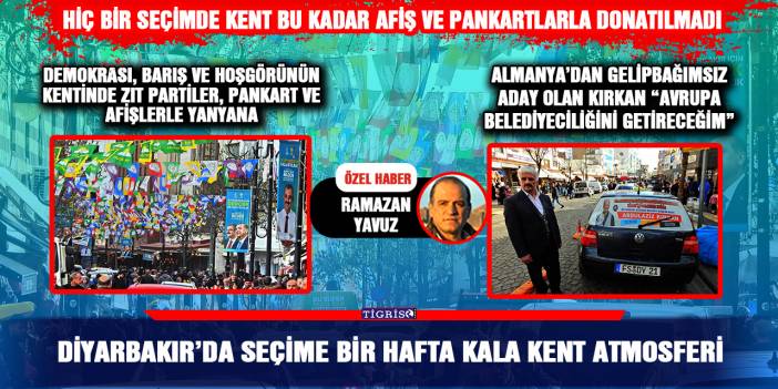 Diyarbakır’da Seçime bir hafta kala kent atmosferi