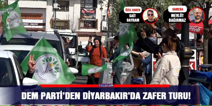 DEM Parti’den Diyarbakır’da zafer turu!