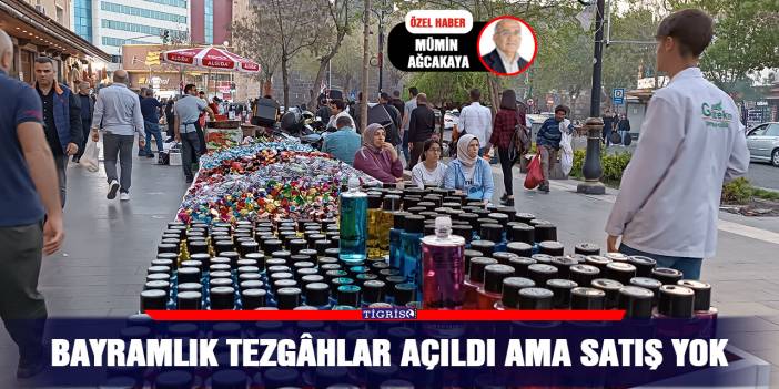Bayramlık tezgâhlar açıldı ama satış yok