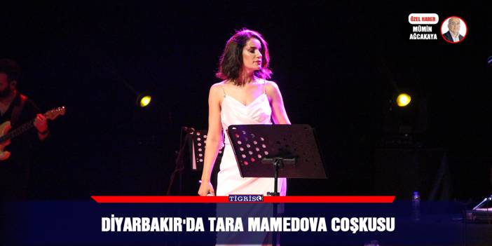Diyarbakır'da Tara Mamedova coşkusu