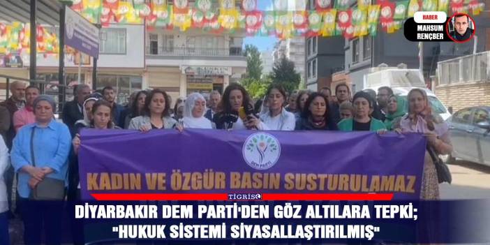 Diyarbakır DEM Parti'den göz altılara tepki;  "Hukuk sistemi siyasallaştırılmış"