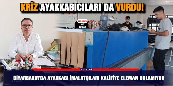 Diyarbakır’da ayakkabı imalatçıları kalifiye eleman bulamıyor