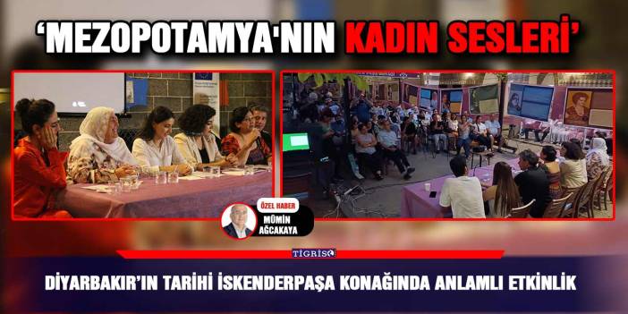 Diyarbakır’ın tarihi İskenderpaşa Konağında anlamlı etkinlik;  ‘Mezopotamya'nın kadın sesleri’
