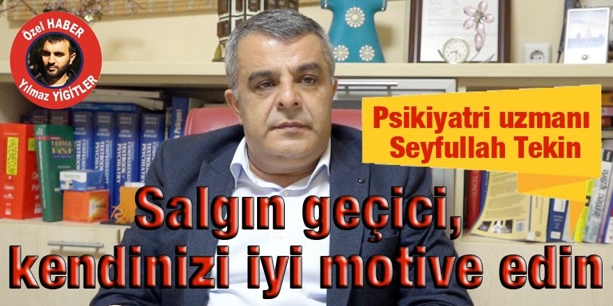 Psikiyatri uzmanı Tekin: Salgın geçici, kendinizi iyi motive edin