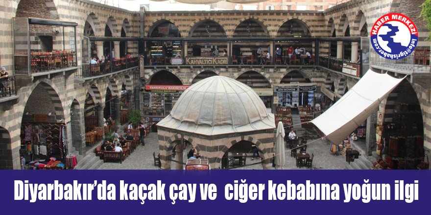 Diyarbakır’da kaçak çay ve ciğer  kebabına yoğun ilgi