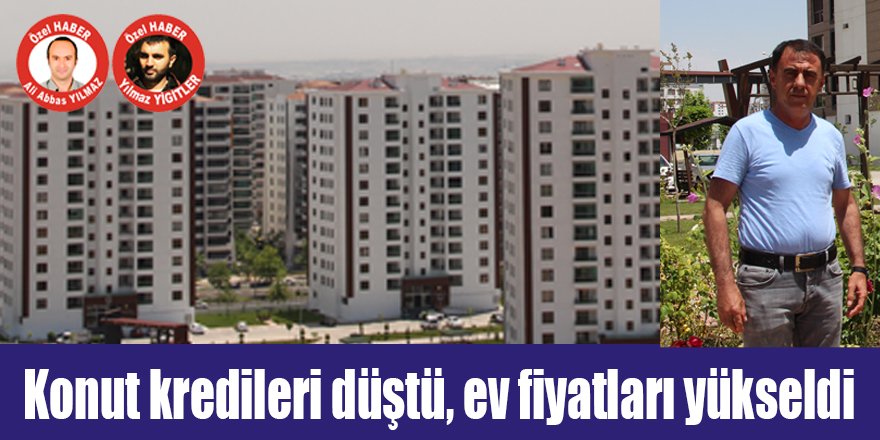 Konut kredileri düştü, ev fiyatları yükseldi