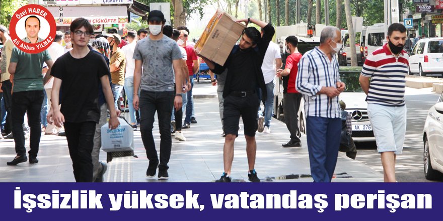 İşsizlik yüksek, vatandaş perişan