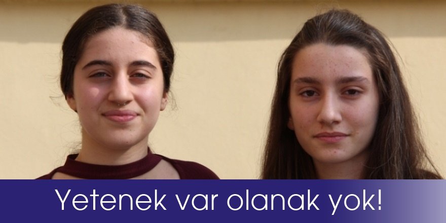 Yetenek var olanak yok!