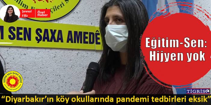 "Diyarbakır’ın köy okullarında pandemi tedbirleri eksik"